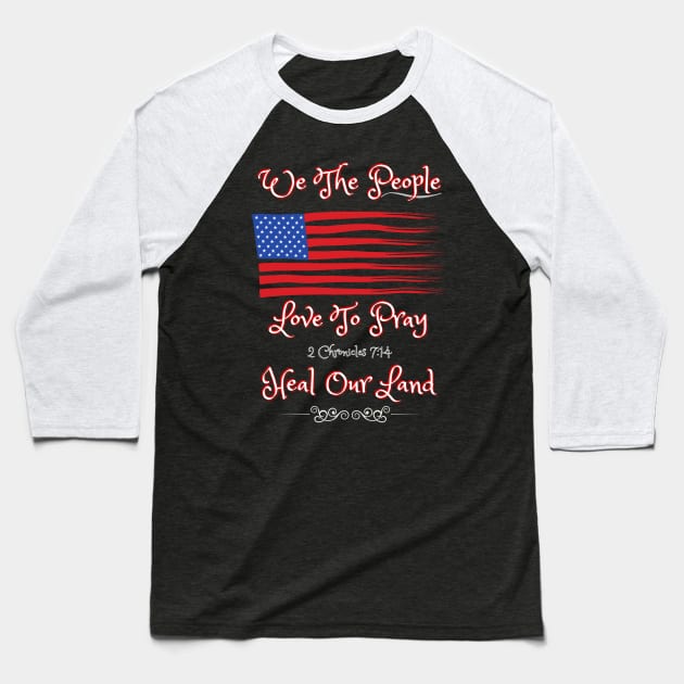 We The People Love To Pray Baseball T-Shirt by stadia-60-west